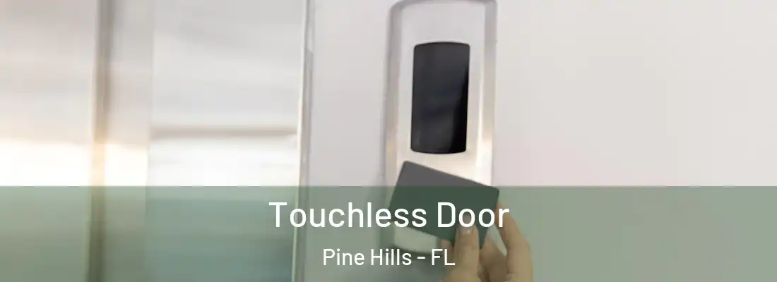  Touchless Door Pine Hills - FL